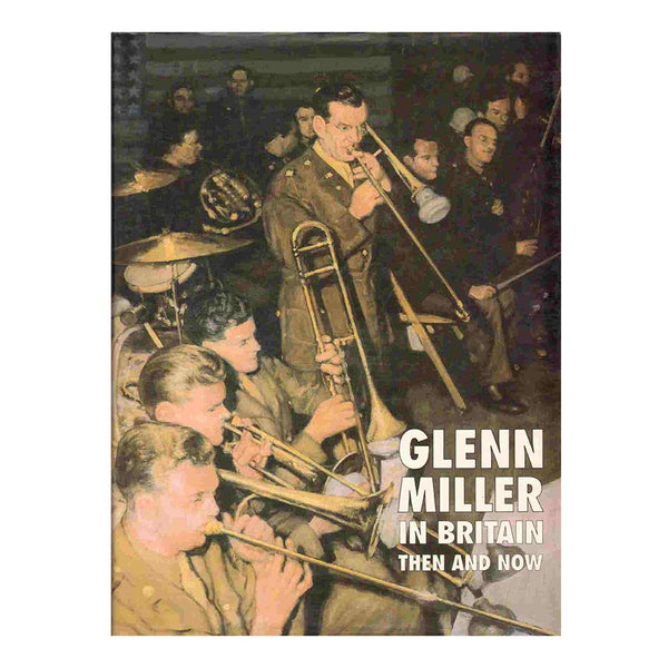 Glenn Miller in Brittain: Then and Now (Softcover)