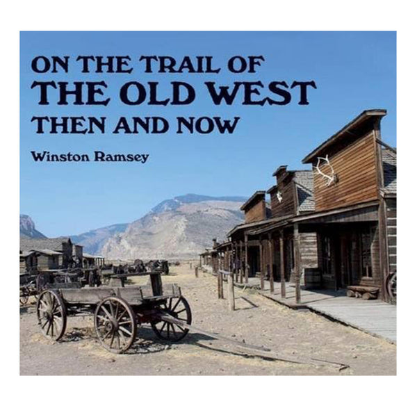 On the Trail of The Old West: Then and Now (Softcover)
