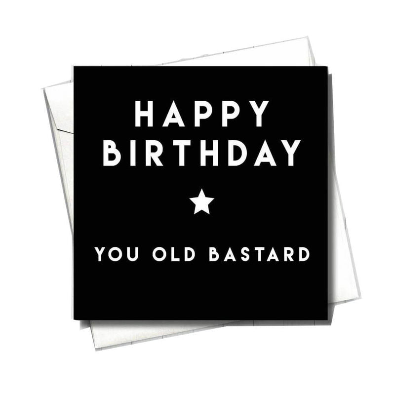 Filthy Sentiments Happy Birthday You Old Bastard Card